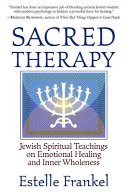 Sacred Therapy: Jewish Spiritual Teachings on Emotional Healing and Inner Wholeness