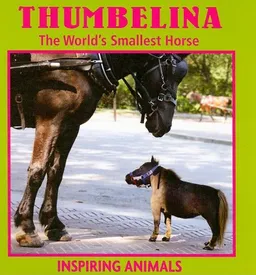 Thumbelina: Thw World's Smallest Horse (Inspiring Animals)