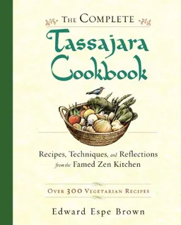 The Complete Tassajara Cookbook: Recipes, Techniques, and Reflections from the Famed Zen Kitchen