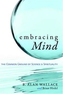 Embracing Mind: The Common Ground of Science and Spirituality