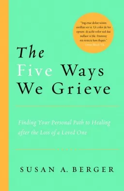 The Five Ways We Grieve: Finding Your Personal Path to Healing after the Loss of a Loved One
