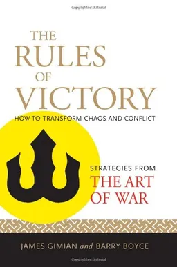 The Rules of Victory: How to Transform Chaos and Conflict--Strategies from The Art of War