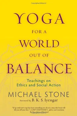 Yoga for a World Out of Balance: Teachings on Ethics and Social Action