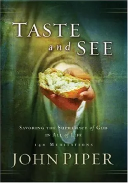 עטיפת הספר Taste and See: Savoring the Supremacy of God in All of Life מאת John Piper