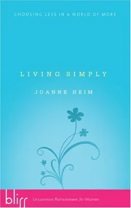 Living Simply: Choosing Less in a World of More