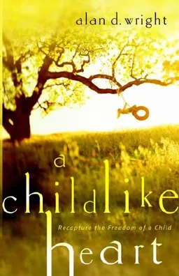 A Childlike Heart: How to Become Great in God's Kingdom