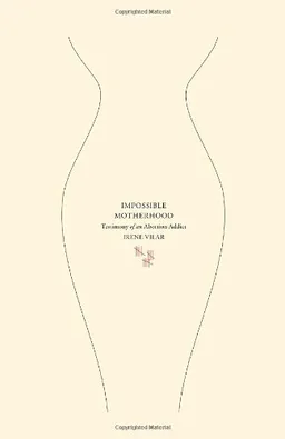 Impossible Motherhood: Testimony of an Abortion Addict