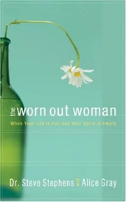 The Worn Out Woman: When Life is Full and Your Spirit is Empty
