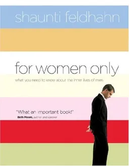 For Women Only: What You Need to Know about the Inner Lives of Men