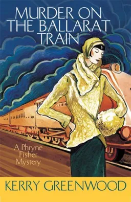 Murder on the Ballarat Train: A Phryne Fisher Mystery