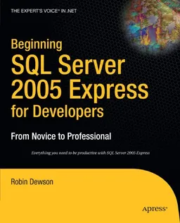 Beginning SQL Server 2005 Express for Developers: From Novice to Professional (Expert's Voice in .Net)