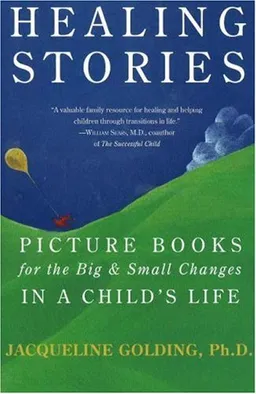 Healing Stories: Picture Books for the Big and Small Changes in a Child's Life