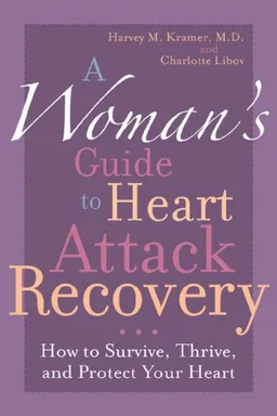 A Woman's Guide to Heart Attack Recovery: How to Survive, Thrive, and Protect Your Heart