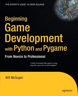 Beginning Game Development with Python and Pygame: From Novice to Professional