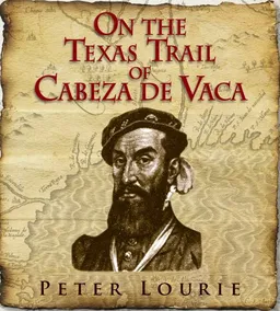 On the Texas Trail of Cabeza De Vaca
