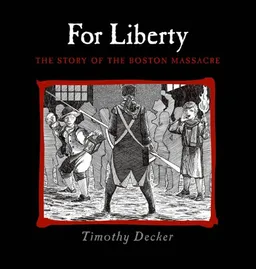 For Liberty: The Story of the Boston Massacre