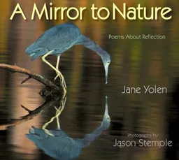 עטיפת הספר A Mirror to Nature: Poems About Reflection מאת Jane Yolen