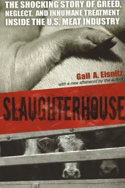 Slaughterhouse: The Shocking Story of Greed, Neglect, and Inhumane Treatment Inside the U.S. Meat Industry