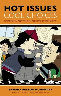 Hot Issues, Cool Choices: Facing Bullies, Peer Pressure, Popularity, and Put-downs