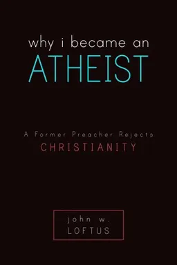 Why I Became an Atheist: A Former Preacher Rejects Christianity