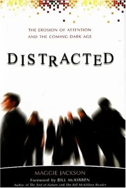 Distracted: The Erosion of Attention and the Coming Dark Age
