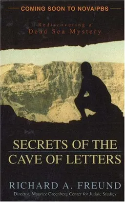 Secrets of the Cave of Letters: Rediscovering a Dead Sea Mystery