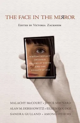 The Face in the Mirror: Writers Reflect on Their Dreams of Youth and the Reality of Age