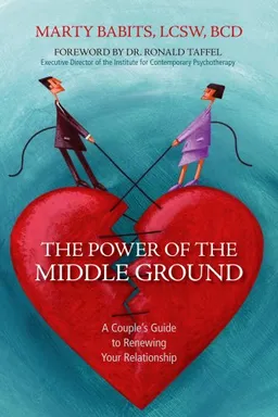 Power of the Middle Ground: A Couple's Guide to Renewing Your Relationship