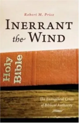 Inerrant the Wind: The Evangelical Crisis in Biblical Authority