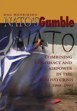 עטיפת הספר NATO's Gamble: Combining Diplomacy and Airpower in the Kosovo Crisis, 1998-1999 מאת Dag Henriksen