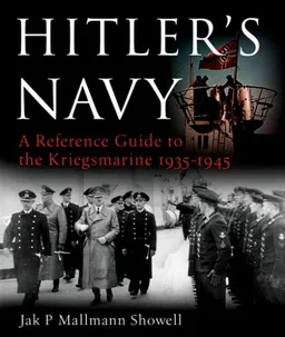 עטיפת הספר Hitler's Navy: A Reference Guide to the Kriegsmarine, 1935-1945 מאת Jak P. Mallmann Showell