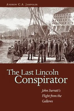 עטיפת הספר The Last Lincoln Conspirator: John Surratt's Flight from the Gallows מאת Andrew C. A. Jampoler