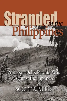 עטיפת הספר Stranded in the Philippines: Professor Bell's Private War Against the Japanese מאת Scott A. Mills