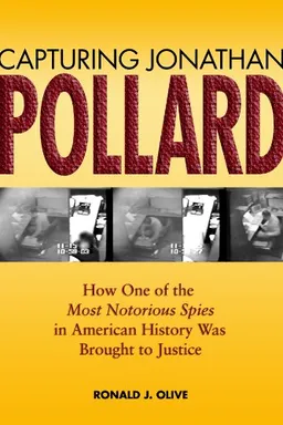 עטיפת הספר Capturing Jonathan Pollard: How One of the Most Notorious Spies in American History Was Brought to Justice מאת Ronald J. Olive