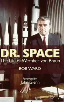 עטיפת הספר Dr. Space: The Life of Wernher von Braun מאת Bob Ward