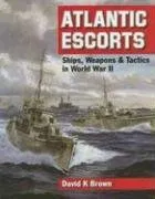 עטיפת הספר Atlantic Escorts: Ships, Weapons and Tactics in World War II מאת David K. Brown