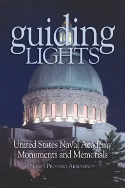 עטיפת הספר Guiding Lights: United States Naval Academy Monuments and Memorials מאת Nancy Prothro Arbuthnot