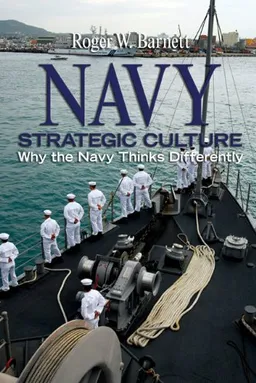 עטיפת הספר Navy Strategic Culture: Why the Navy Thinks Differently מאת Roger W. Barnett