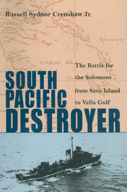עטיפת הספר South Pacific Destroyer: The Battle for the Solomons from Savo Island to Vella Gulf מאת Russell Sydnor Crenshaw Jr.