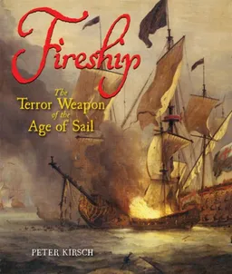 עטיפת הספר Fireship: The Terror Weapon of the Age of Sail מאת Peter Kirsch