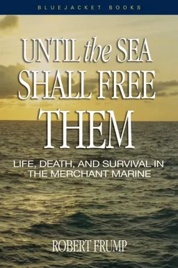Until the Sea Shall Free Them: Life, Death, and Survival in the Merchant Marine (Blue Jacket Books)