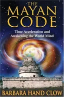 The Mayan Code: Time Acceleration and Awakening the World Mind