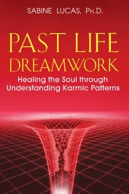 עטיפת הספר Past Life Dreamwork: Healing the Soul through Understanding Karmic Patterns מאת Sabine Lucas Ph.D.