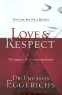Love & Respect: The Love She Most Desires; The Respect He Desperately Needs