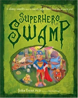 Superhero Swamp: A Slimey, Smelly Way to Find the Superhero God Placed in You!