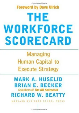 The Workforce Scorecard: Managing Human Capital To Execute Strategy