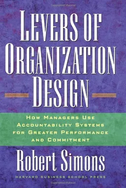 Levers Of Organization Design: How Managers Use Accountability Systems For Greater Performance And Commitment