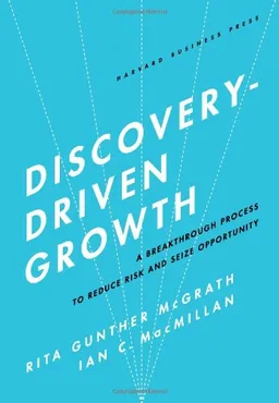 עטיפת הספר Discovery-Driven Growth: A Breakthrough Process to Reduce Risk and Seize Opportunity מאת Rita Gunther McGrath