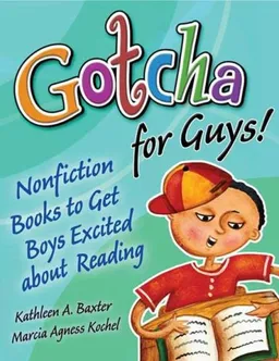 Gotcha for Guys!: Nonfiction Books to Get Boys Excited About Reading