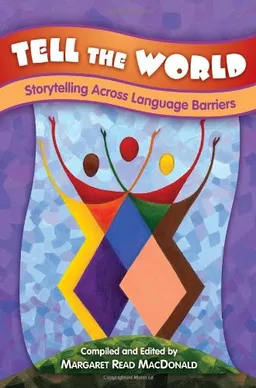 עטיפת הספר Tell the World: Storytelling Across Language Barriers מאת Margaret Read MacDonald